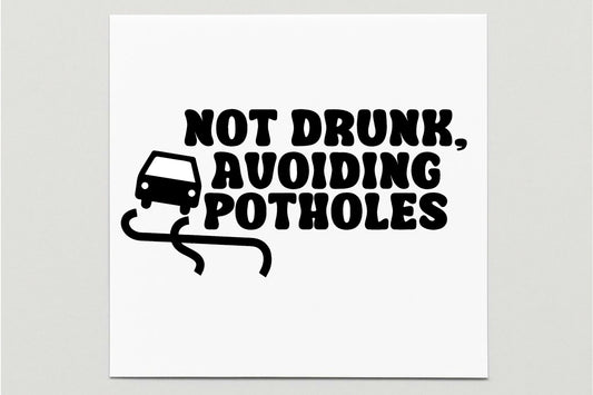 Not Drunk Avoiding Potholes Vinyl Decal